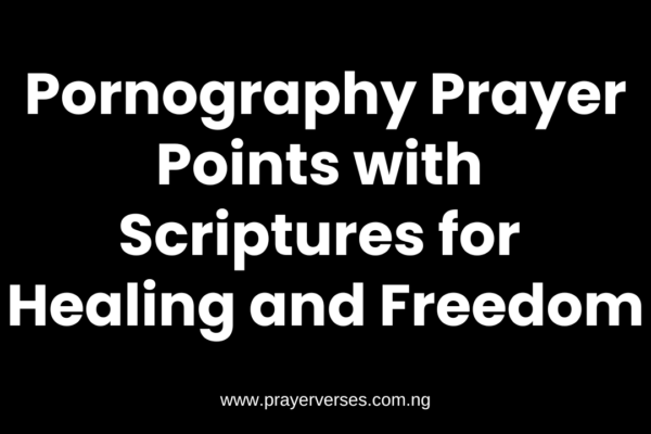 Breaking Free: Powerful Pornography Prayer Points with Scriptures for Deliverance and Renewal pornography prayer points with scriptures