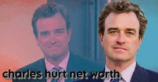 Charles Hurt Net Worth: Inside the Life, Career, and Financial Journey of a Prominent Political Commentator charles hurt net worth