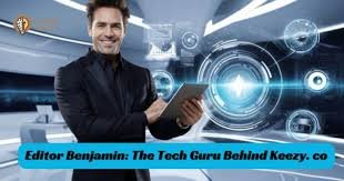 The Visionary Behind Editor Benjamin Tech Guru keezy.co Transforming Digital Innovation Editor Benjamin Tech Guru keezy.co